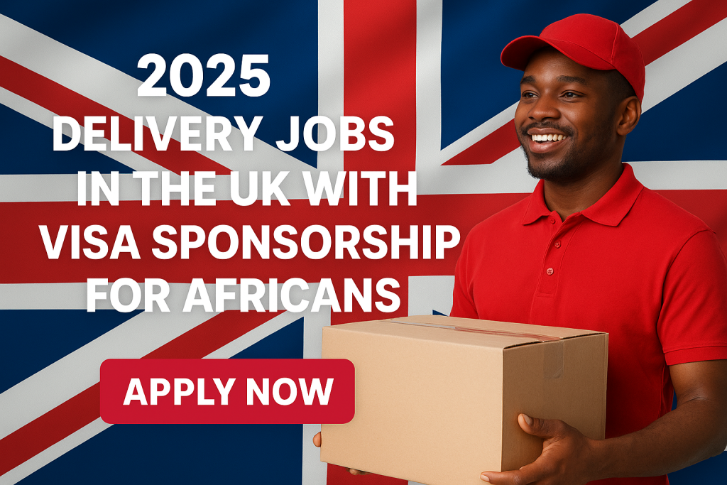 2025 Delivery Jobs in the UK with Visa Sponsorship for Africans – Apply Now